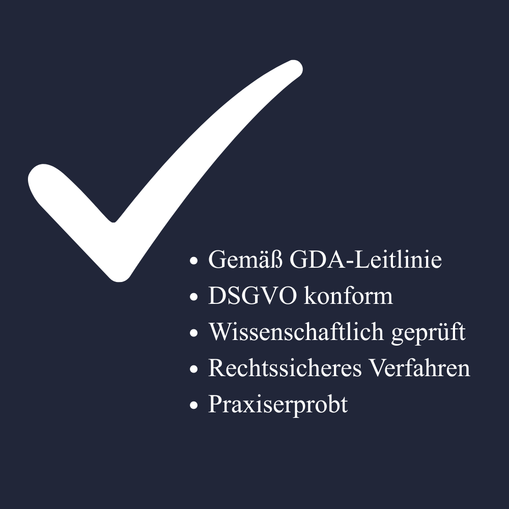 Leitlinien Gemäß GDA-Leitlinie DSGVO konform Wissenschaftlich geprüft Rechtssicheres Verfahren Praxiserprobt