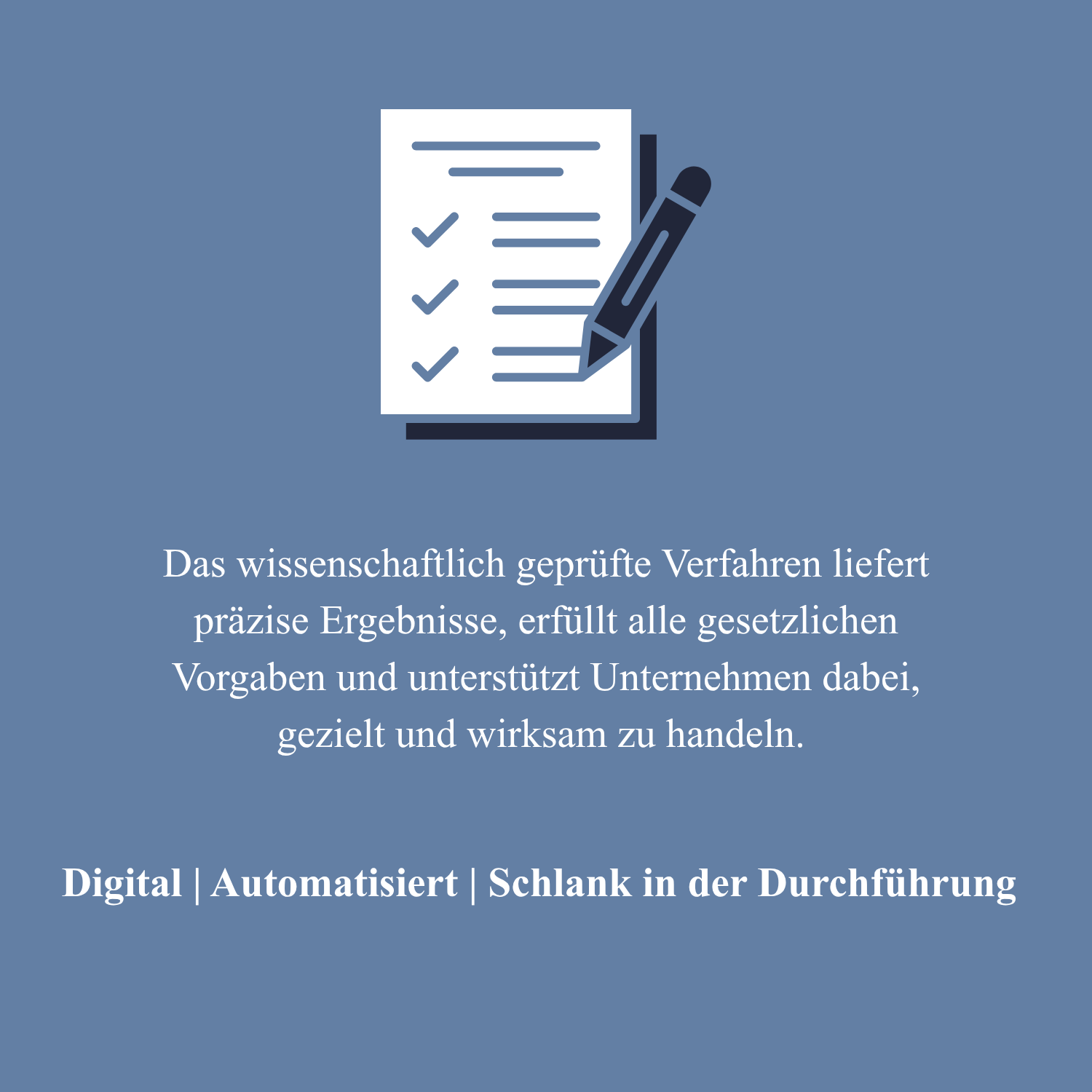 Verfahren Das wissenschaftlich geprüfte Verfahren liefert präzise Ergebnisse, erfüllt alle gesetzlichen Vorgaben und unterstützt Unternehmen dabei, gezielt und wirksam zu handeln. Digital –automatisiert –schlank in der Durchführung<br />